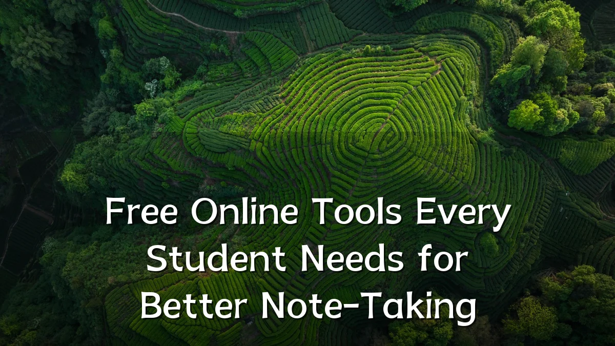 Free Online Tools Every Student Needs for Better Note-Taking