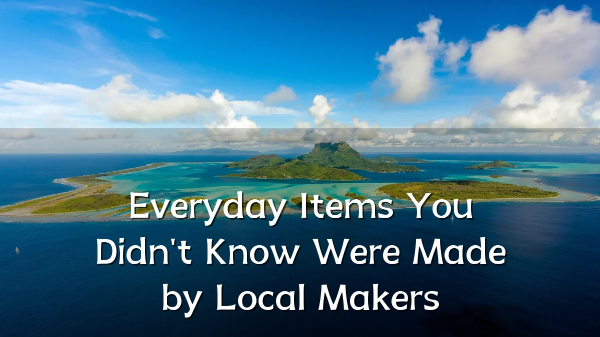 Everyday Items You Didn't Know Were Made by Local Makers