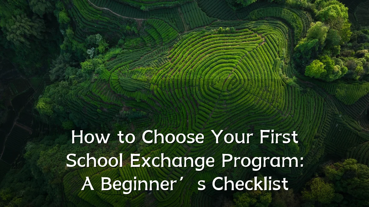 How to Choose Your First School Exchange Program: A Beginner’s Checklist