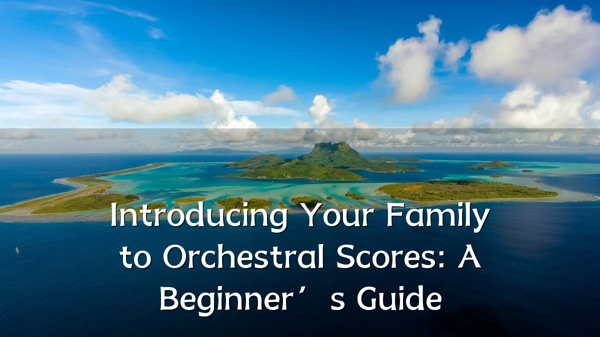 Introducing Your Family to Orchestral Scores: A Beginner’s Guide