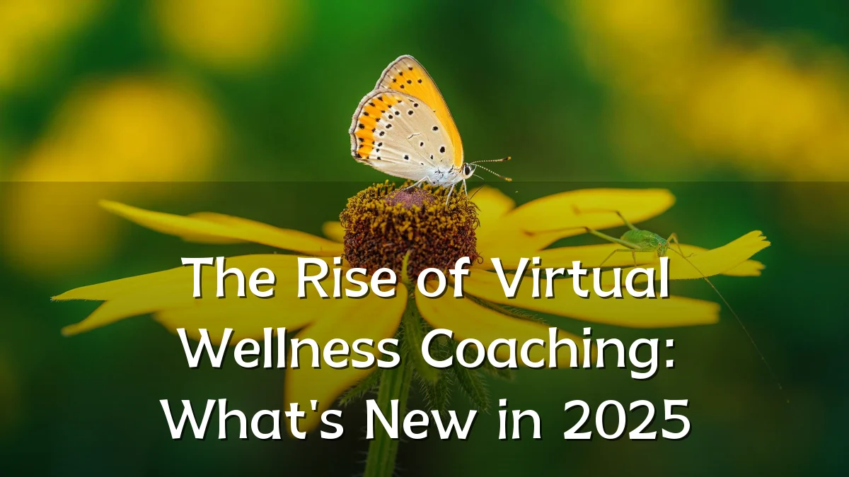 The Rise of Virtual Wellness Coaching: What's New in 2025