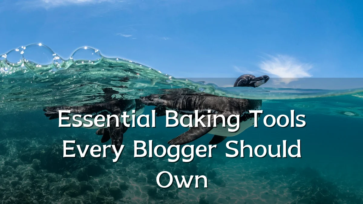 Essential Baking Tools Every Blogger Should Own