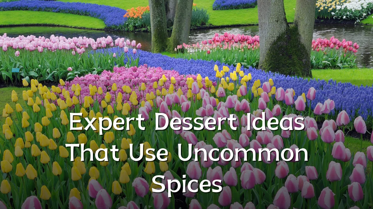 Expert Dessert Ideas That Use Uncommon Spices