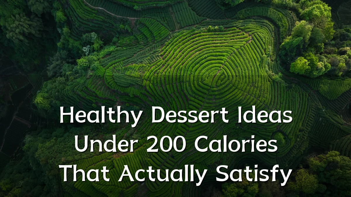 Healthy Dessert Ideas Under 200 Calories That Actually Satisfy