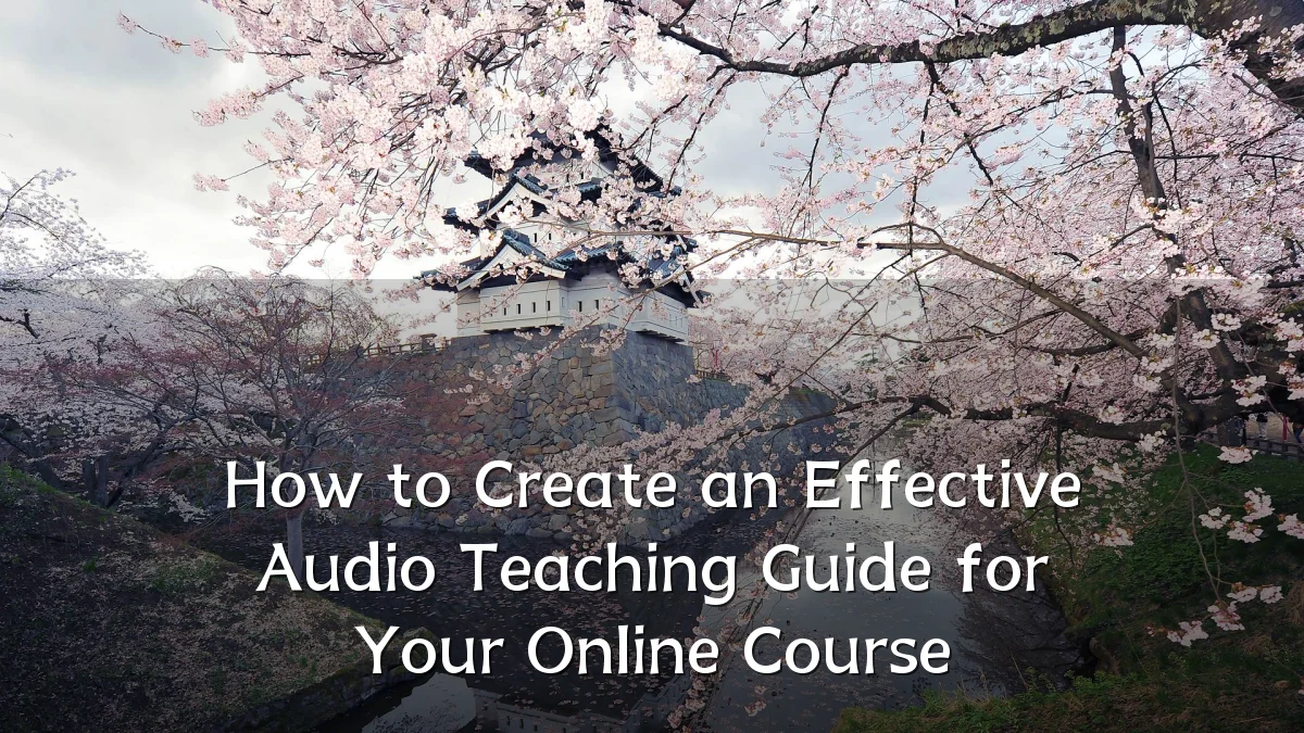 How to Create an Effective Audio Teaching Guide for Your Online Course