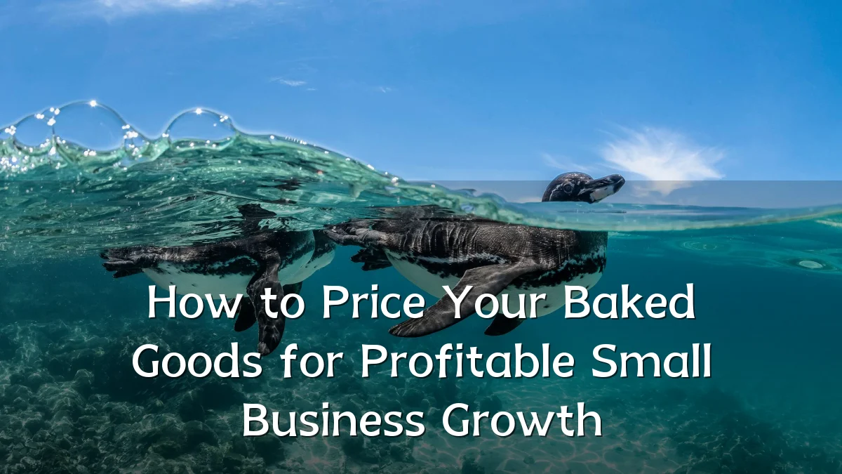 How to Price Your Baked Goods for Profitable Small Business Growth