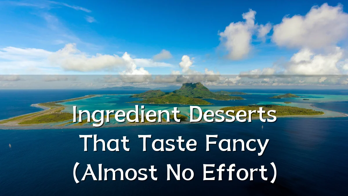 Ingredient Desserts That Taste Fancy (Almost No Effort)
