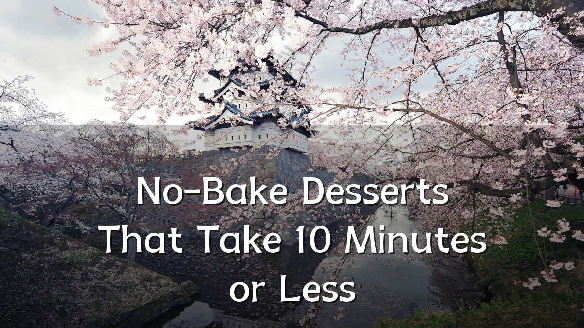 No-Bake Desserts That Take 10 Minutes or Less