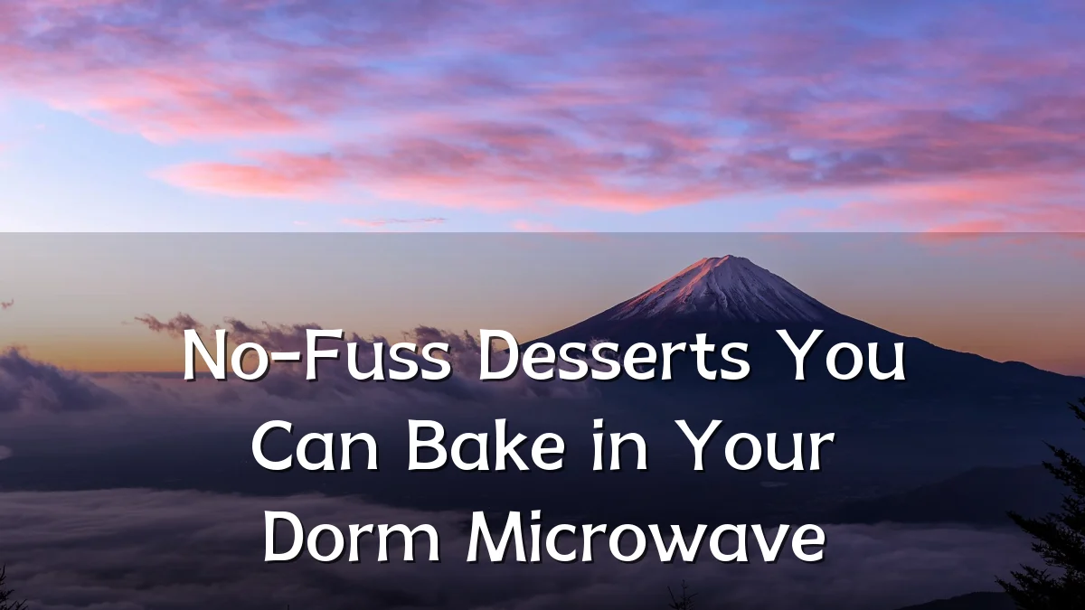 No-Fuss Desserts You Can Bake in Your Dorm Microwave