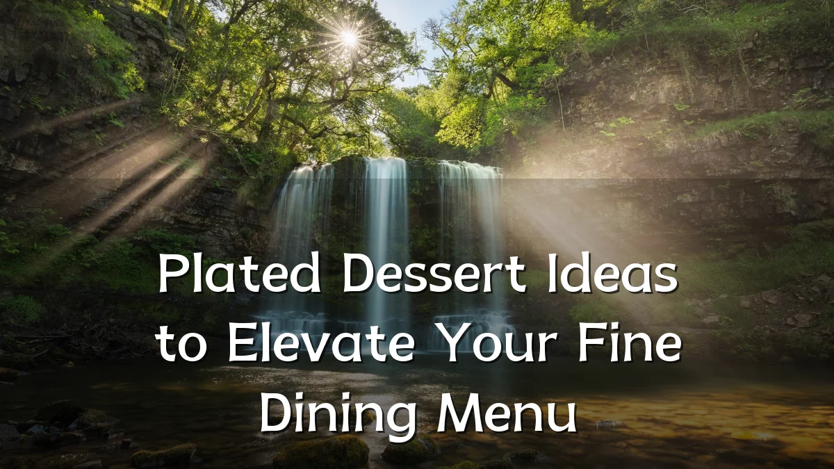 Plated Dessert Ideas to Elevate Your Fine Dining Menu