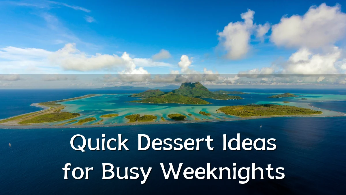 Quick Dessert Ideas for Busy Weeknights