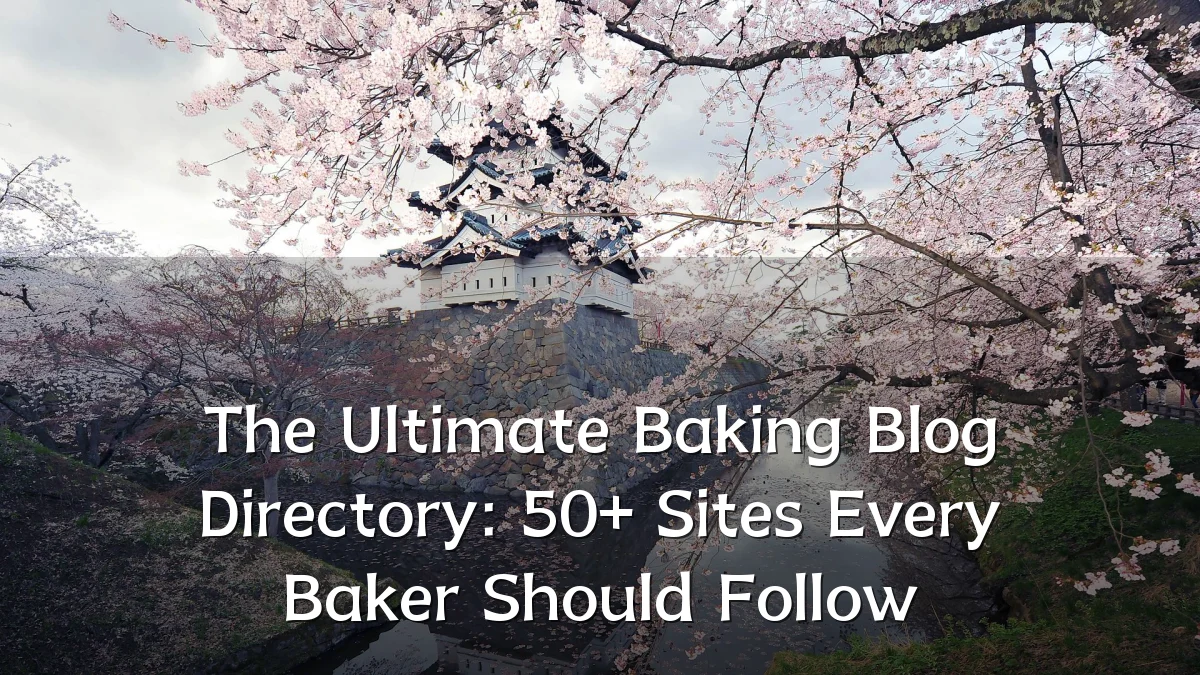 The Ultimate Baking Blog Directory: 50+ Sites Every Baker Should Follow