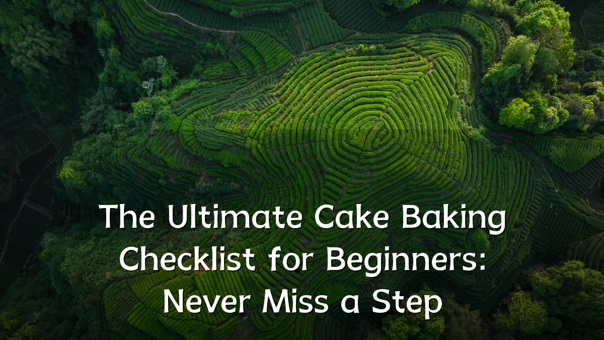 The Ultimate Cake Baking Checklist for Beginners: Never Miss a Step