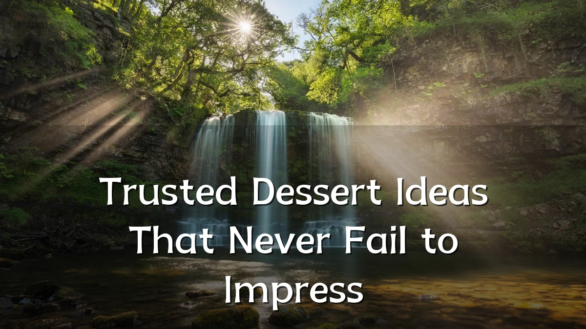 Trusted Dessert Ideas That Never Fail to Impress