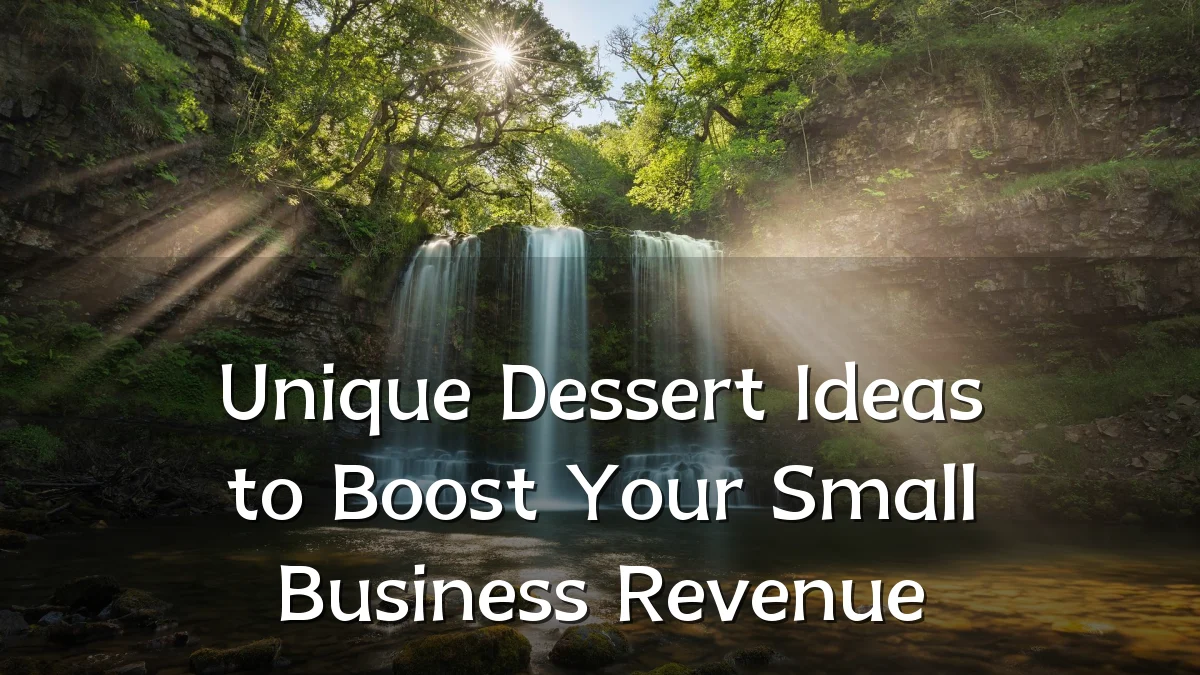 Unique Dessert Ideas to Boost Your Small Business Revenue
