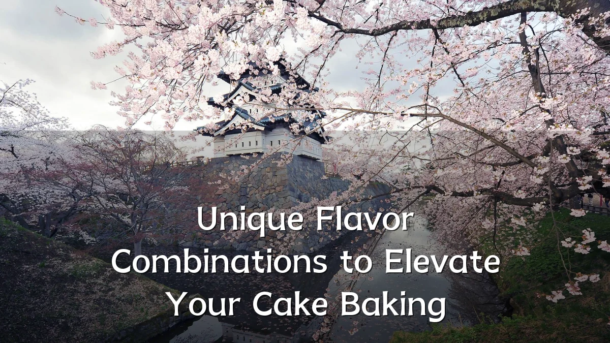 Unique Flavor Combinations to Elevate Your Cake Baking