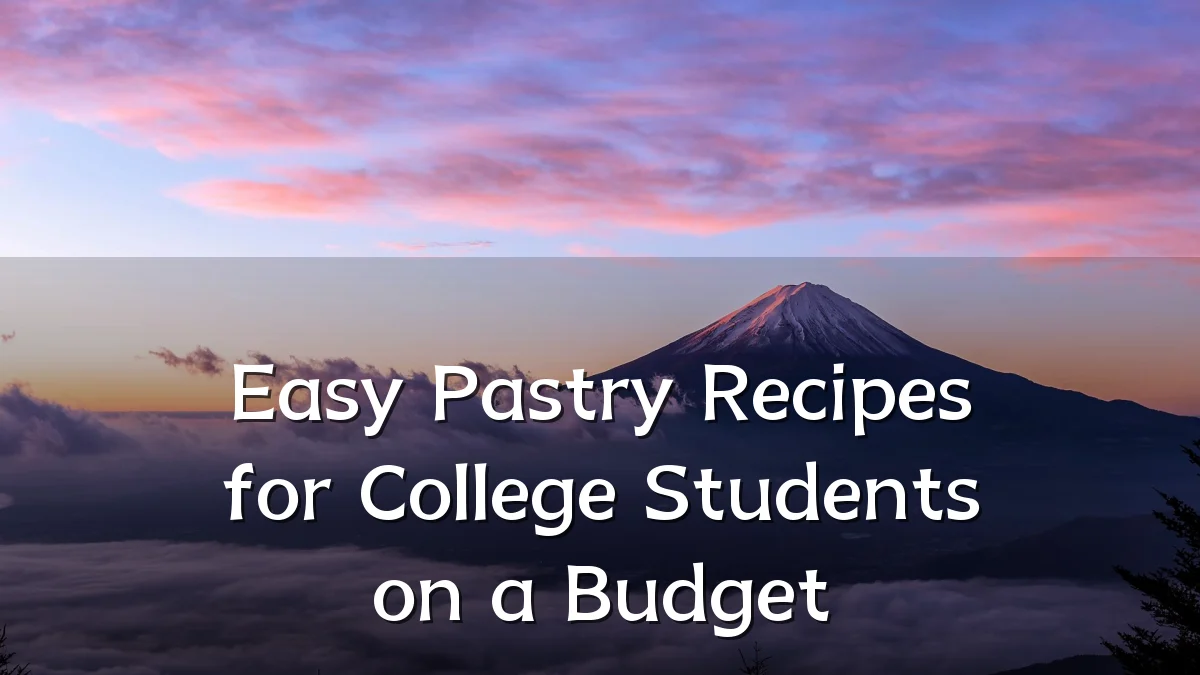 Easy Pastry Recipes for College Students on a Budget