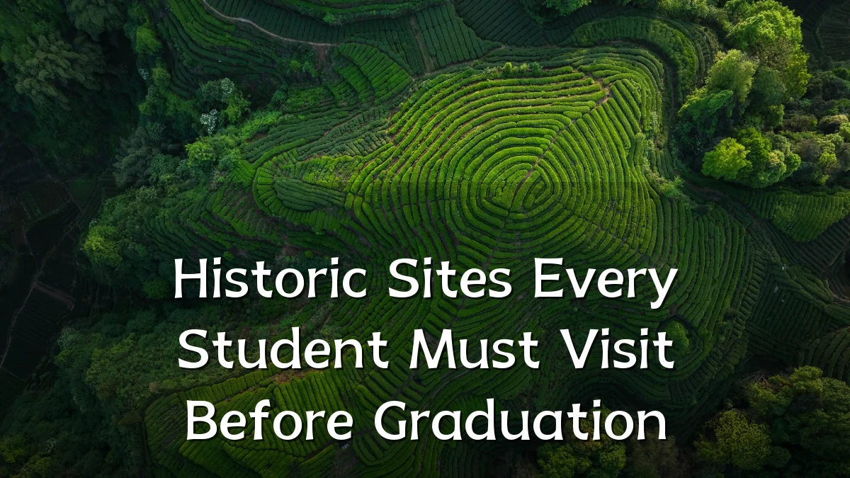 Historic Sites Every Student Must Visit Before Graduation