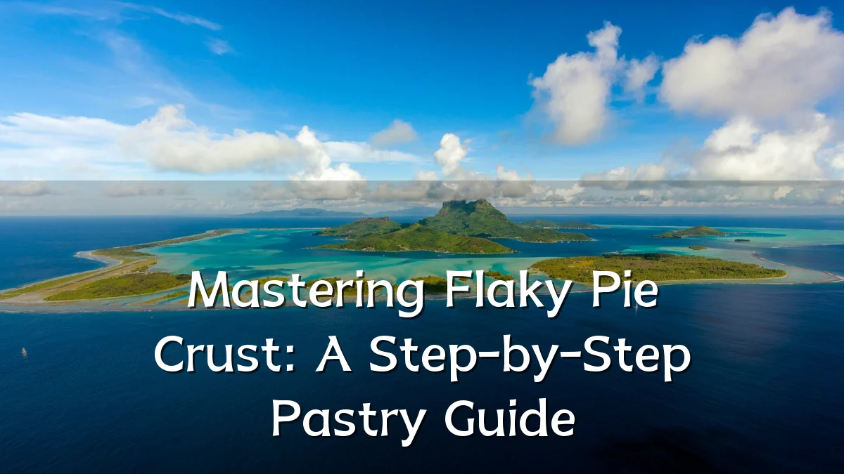 Mastering Flaky Pie Crust: A Step-by-Step Pastry Guide