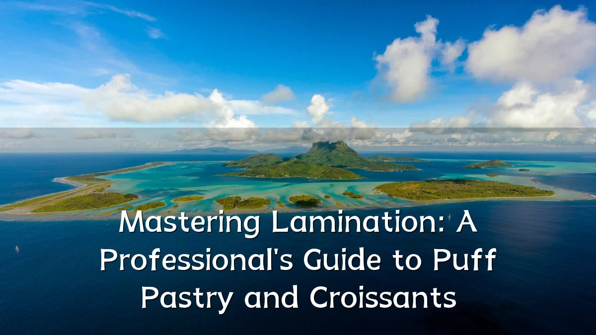 Mastering Lamination: A Professional's Guide to Puff Pastry and Croissants
