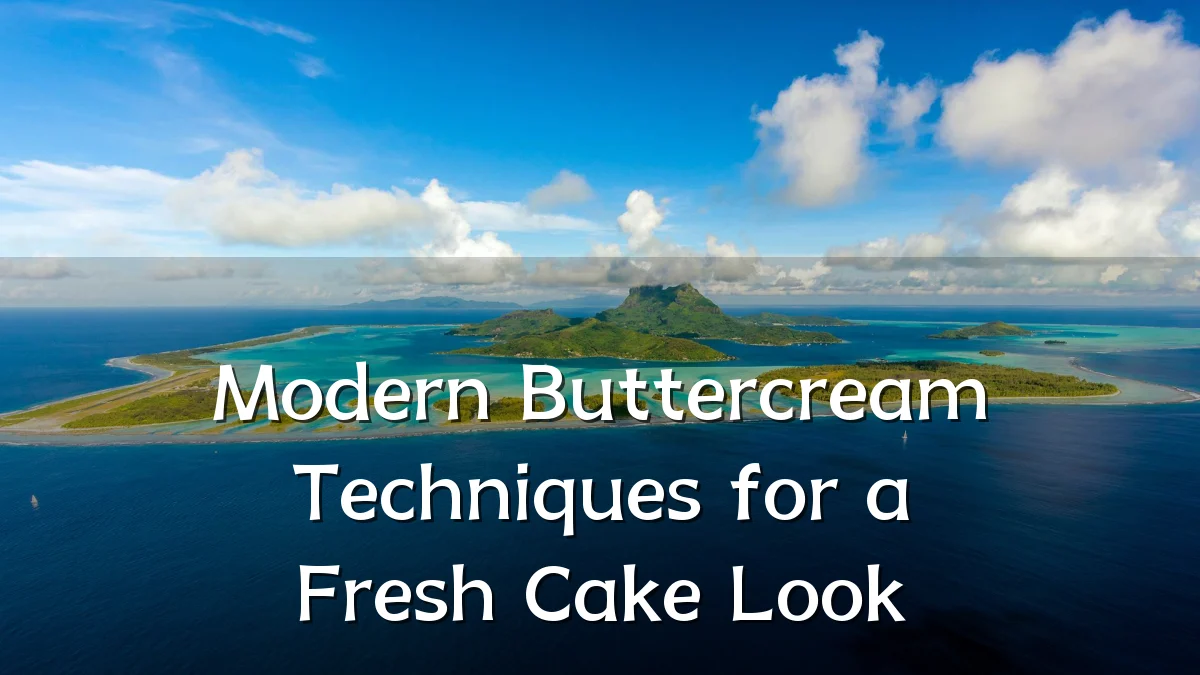 Modern Buttercream Techniques for a Fresh Cake Look