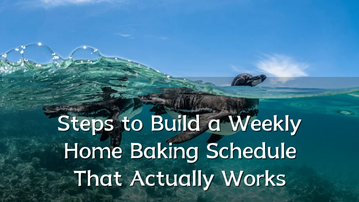 Steps to Build a Weekly Home Baking Schedule That Actually Works