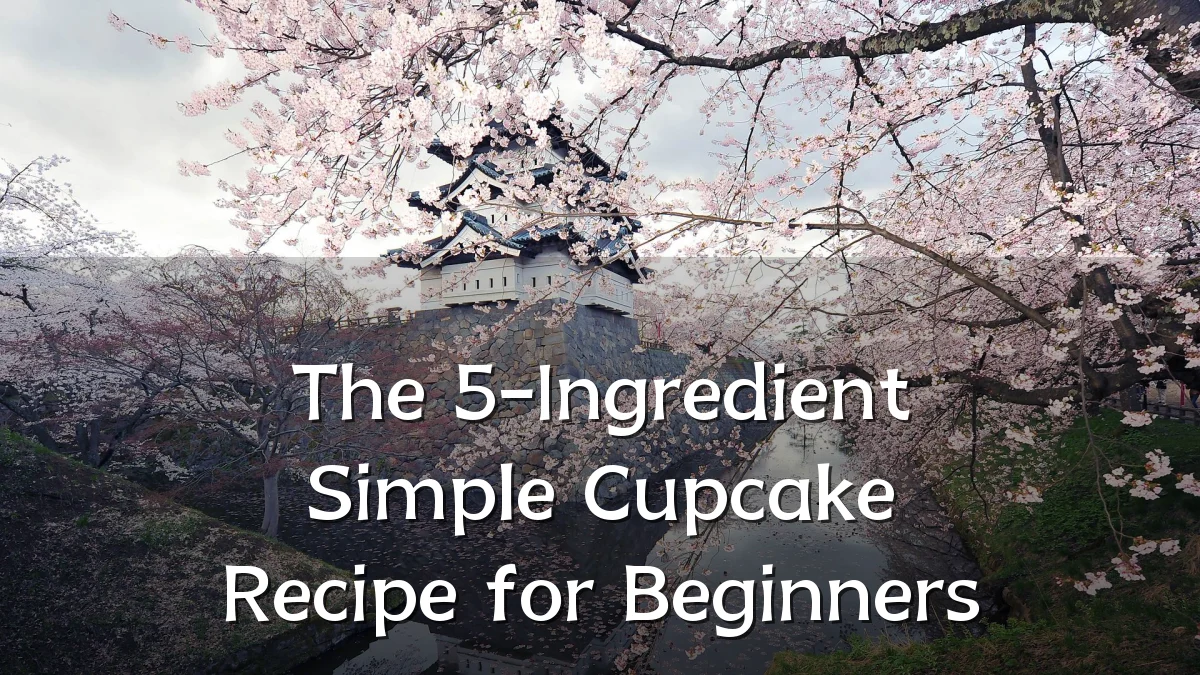The 5-Ingredient Simple Cupcake Recipe for Beginners