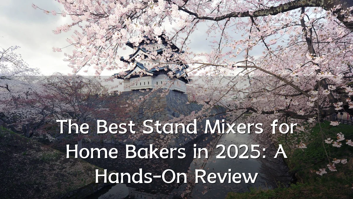 The Best Stand Mixers for Home Bakers in 2025: A Hands-On Review
