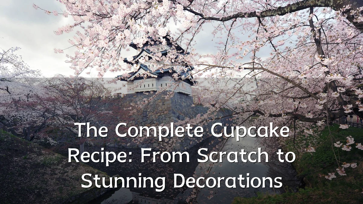 The Complete Cupcake Recipe: From Scratch to Stunning Decorations