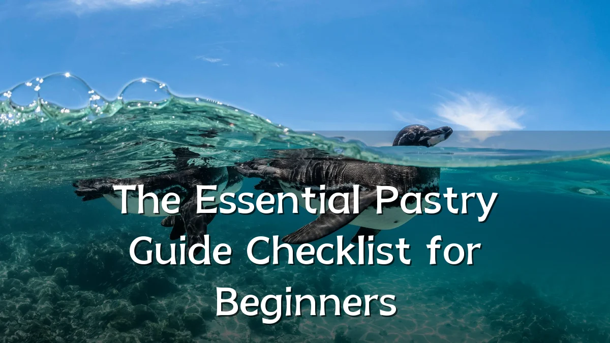 The Essential Pastry Guide Checklist for Beginners