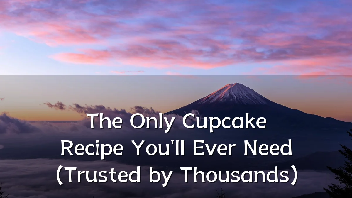 The Only Cupcake Recipe You'll Ever Need (Trusted by Thousands)