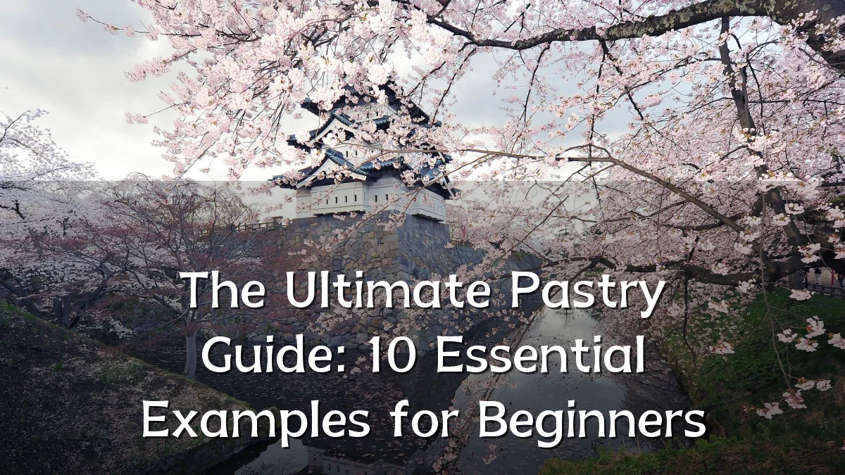 The Ultimate Pastry Guide: 10 Essential Examples for Beginners