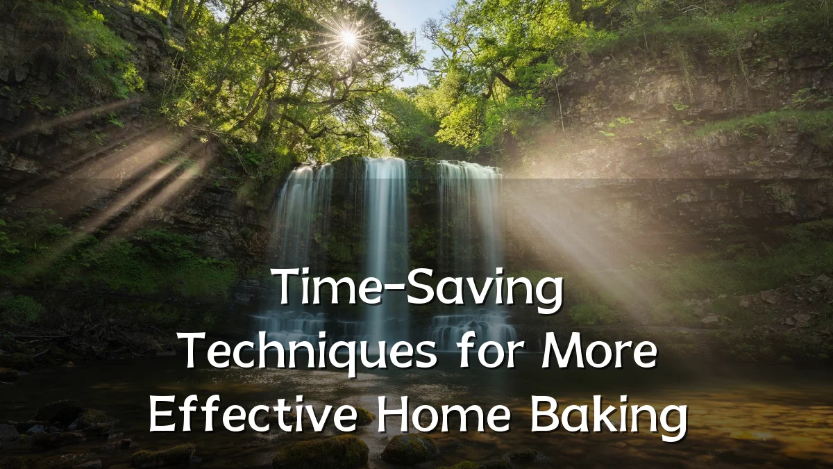 Time-Saving Techniques for More Effective Home Baking