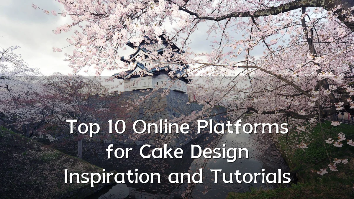 Top 10 Online Platforms for Cake Design Inspiration and Tutorials