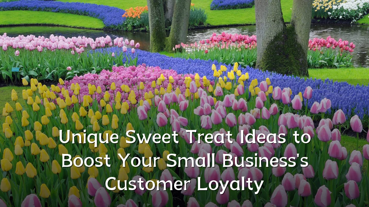 Unique Sweet Treat Ideas to Boost Your Small Business's Customer Loyalty