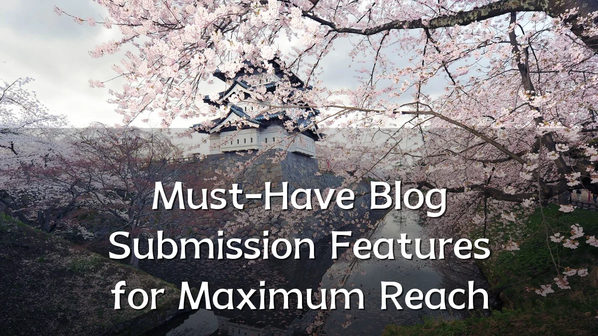 Must-Have Blog Submission Features for Maximum Reach